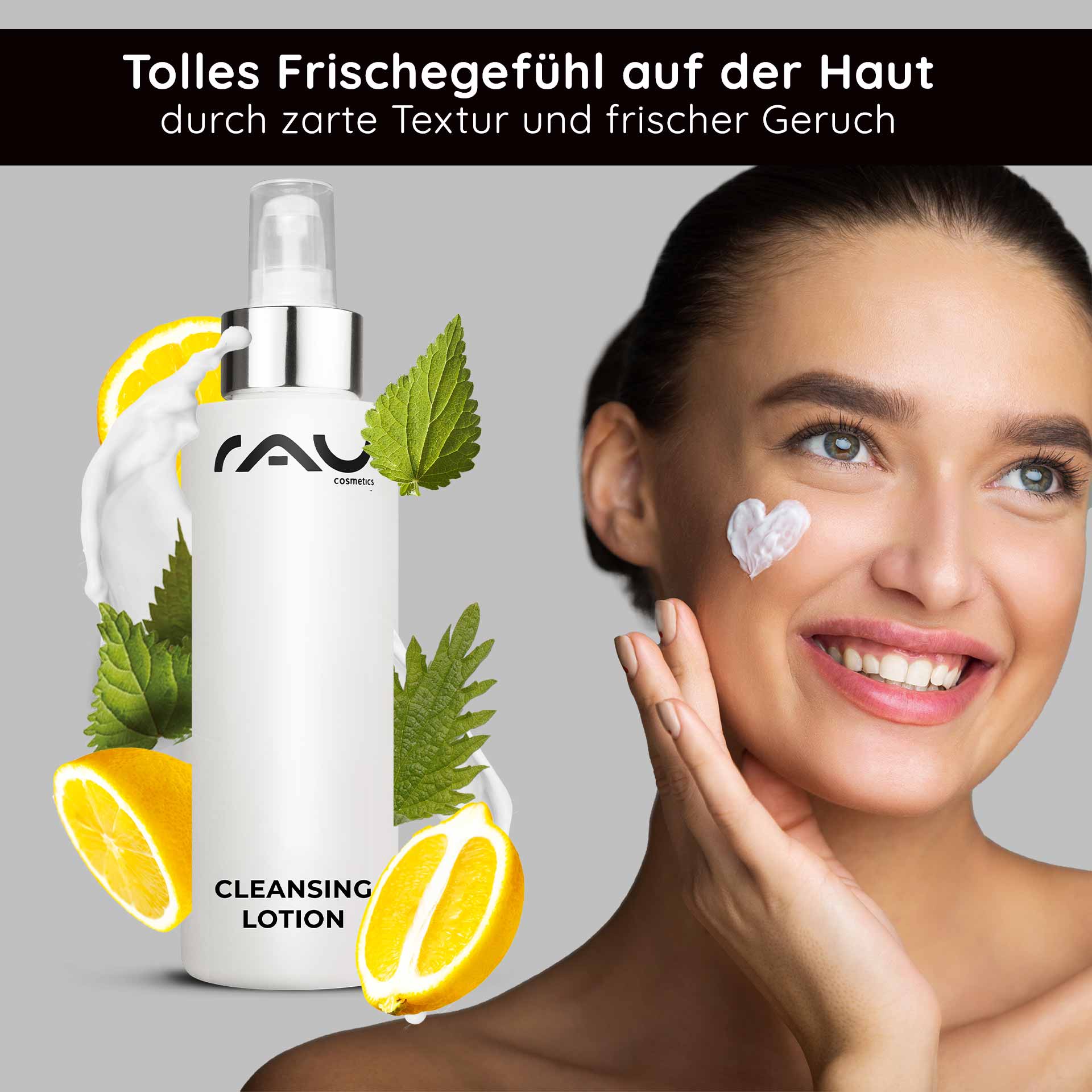 Cleansing Lotion 200 ml - gründliche Reinigungslotion Flasche Reinigungslotion von RAU Cosmetics mit Zitronenscheiben und Brennnesselblättern, Frau cremt ihr Gesicht ein, vermittelt Frische und Hautpflegevorteile.