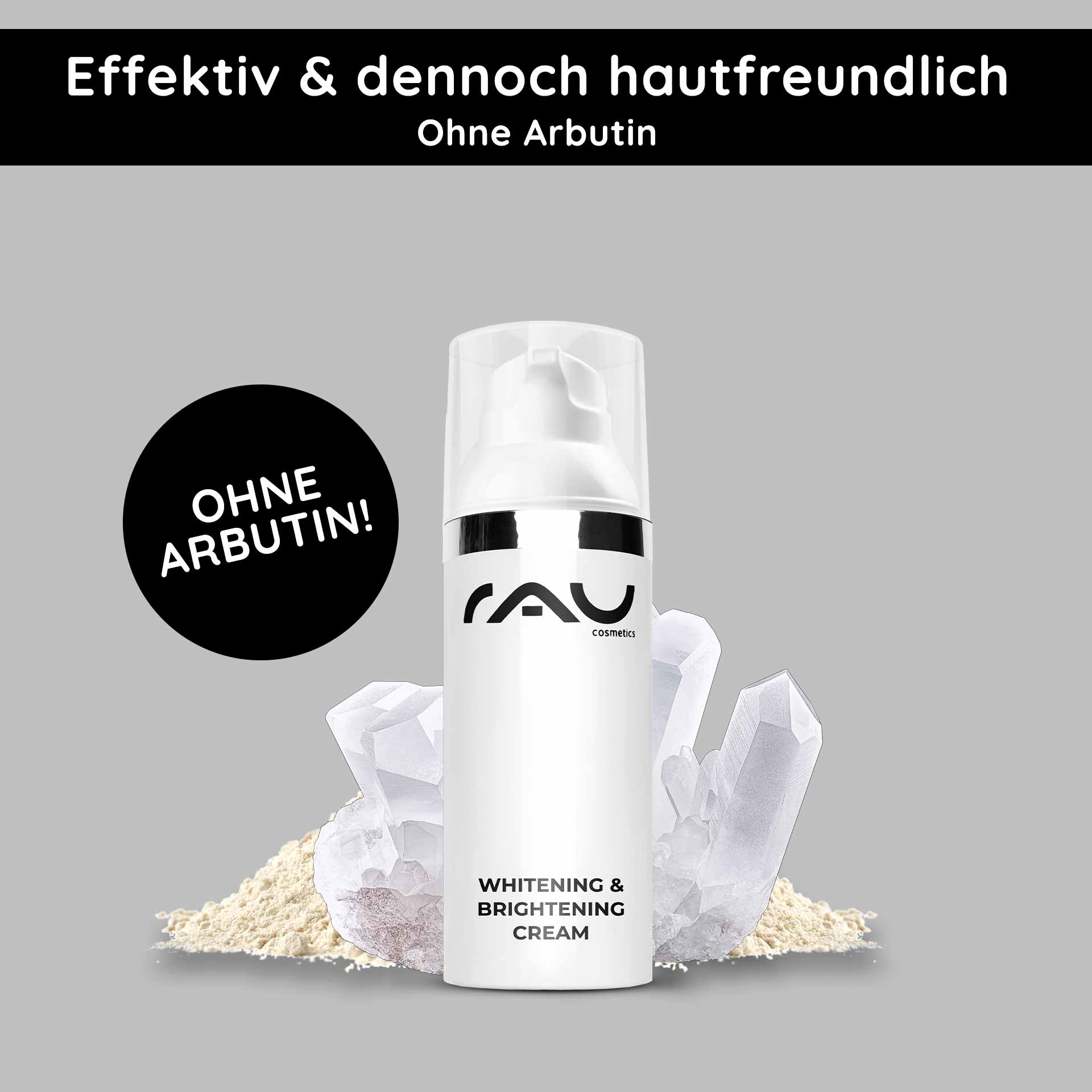 Whitening & Brightening Cream 50 ml Hautaufheller RAU Cosmetics Whitening & Brightening Cream bottle with text "Effektiv & dennoch hautfreundlich" and "OHNE ARBUTIN!" against a gray background, featuring crystal and powder elements.
