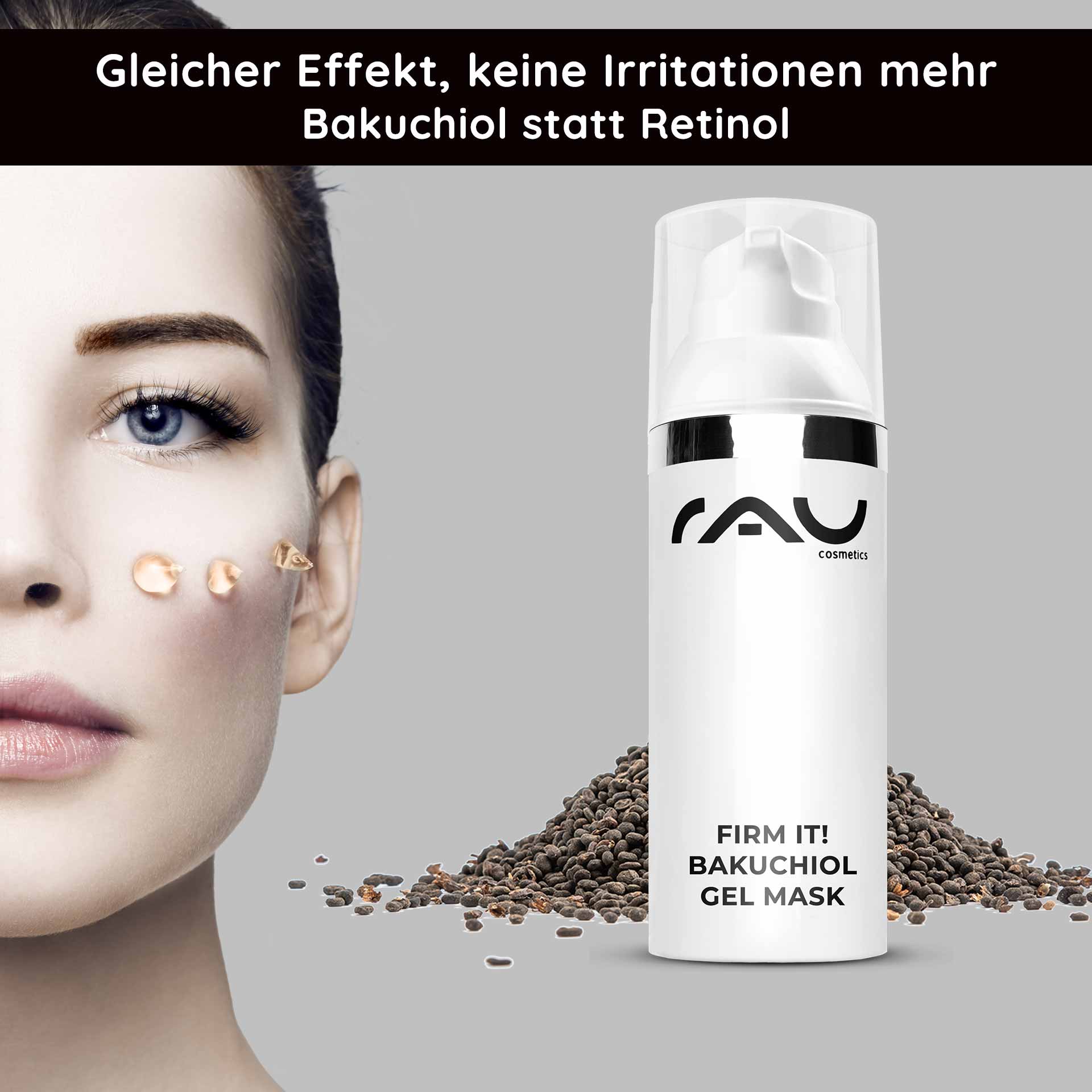 Firm it! Bakuchiol Gel Mask 50 ml Anti-Aging Gelmaske Frau mit Bakuchiol Gelmaske auf der Wange, RAU Cosmetics Logo, Samen auf grauem Hintergrund, Anti-Aging und feuchtigkeitsspendende Eigenschaften.