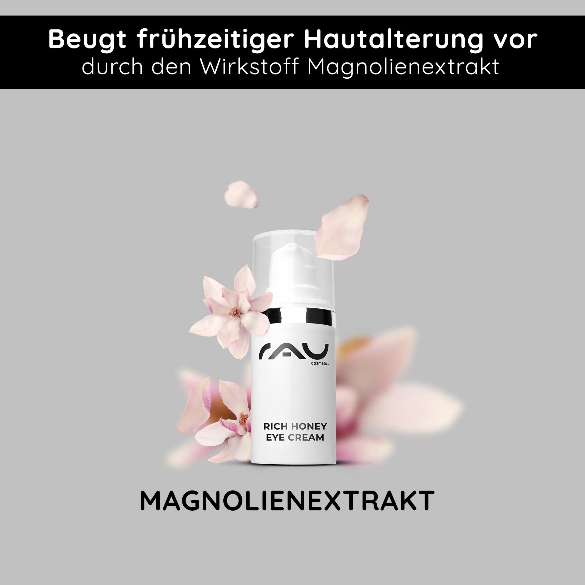 Rich Honey Eye Cream 15 ml Rich Eye Cream Verpackung der Rich Honey Eye Cream von RAU Cosmetics mit Magnolienblütenblättern für Anti-Aging-Wirkung.